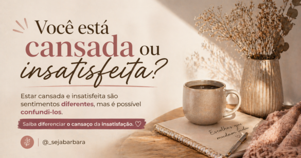 Cansaço ou Insatisfação.